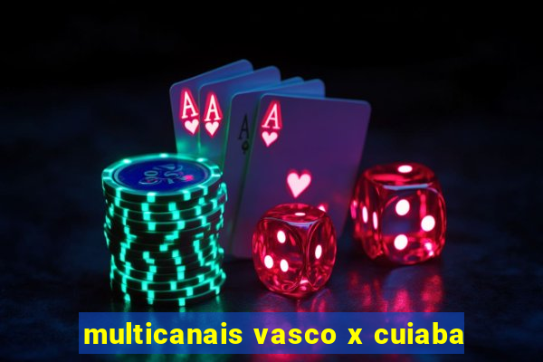 multicanais vasco x cuiaba