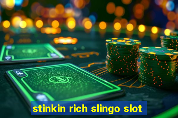 stinkin rich slingo slot