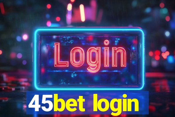 45bet login