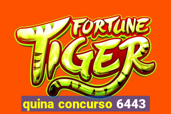 quina concurso 6443