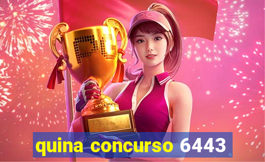 quina concurso 6443