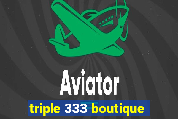 triple 333 boutique