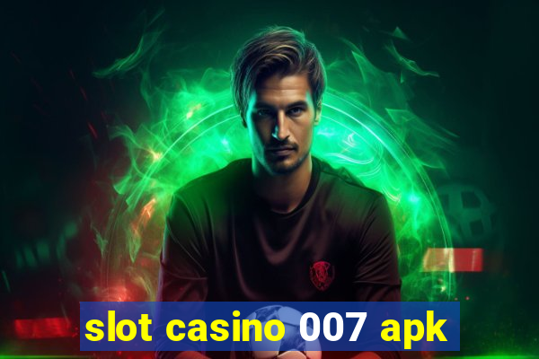 slot casino 007 apk