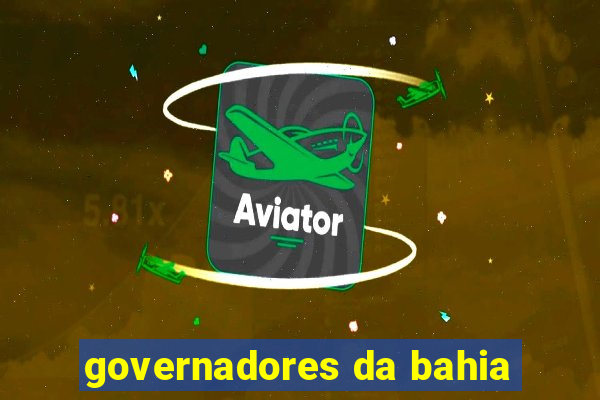 governadores da bahia