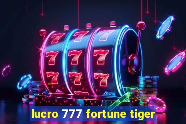 lucro 777 fortune tiger