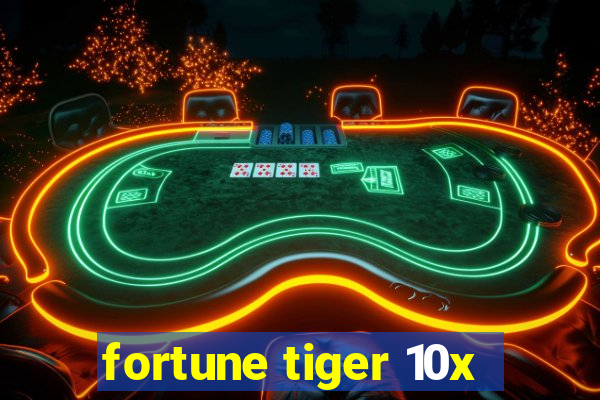 fortune tiger 10x