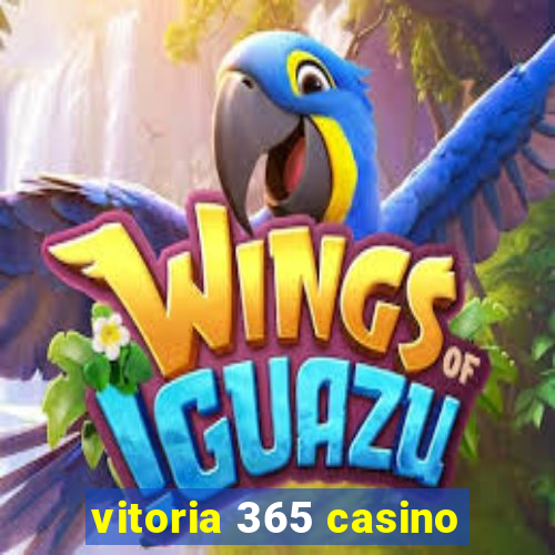 vitoria 365 casino