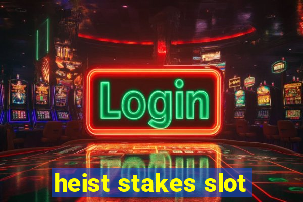 heist stakes slot