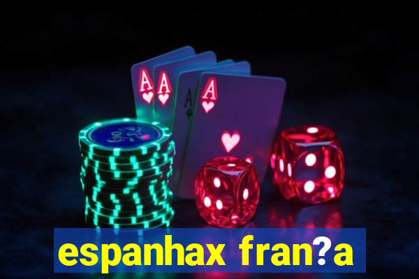 espanhax fran?a