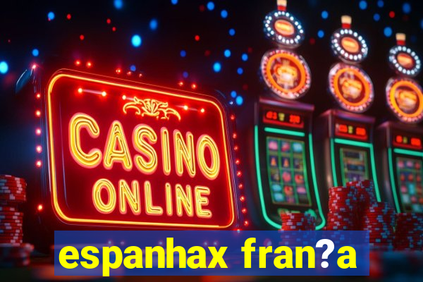 espanhax fran?a