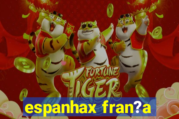 espanhax fran?a