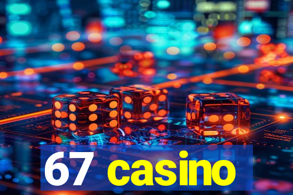 67 casino