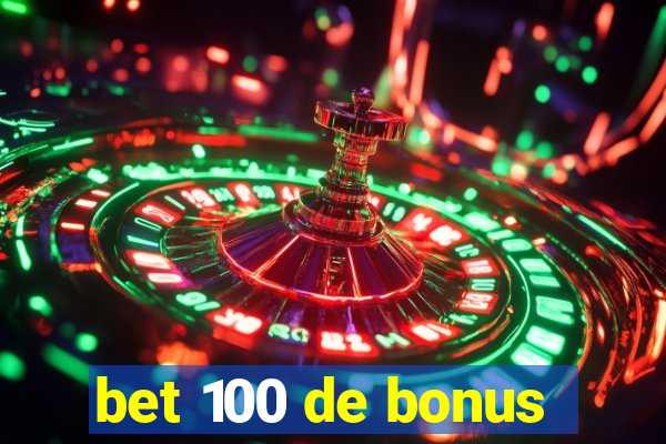 bet 100 de bonus