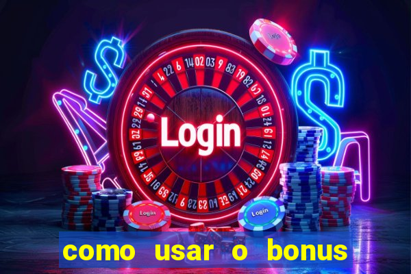 como usar o bonus no vai de bet