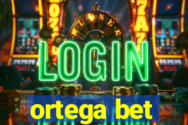 ortega bet