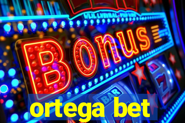 ortega bet