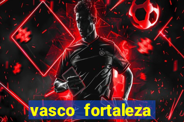 vasco fortaleza onde assistir