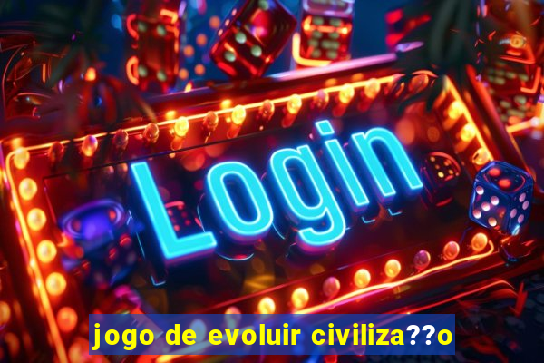 jogo de evoluir civiliza??o