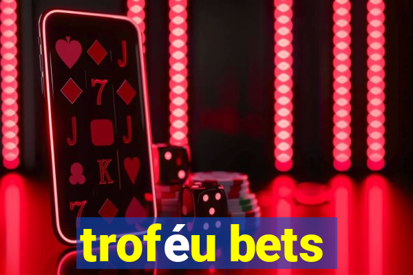 troféu bets