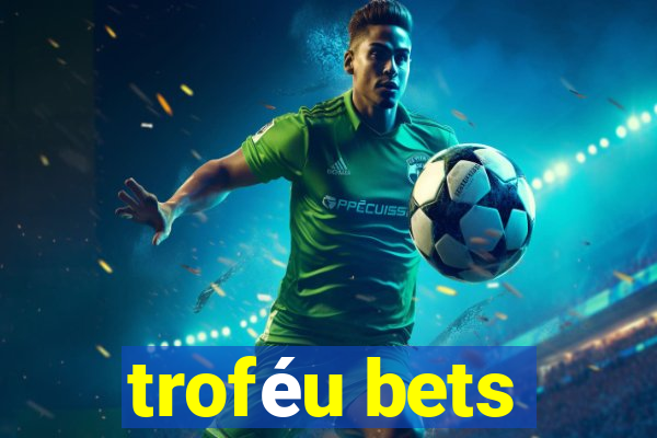 troféu bets