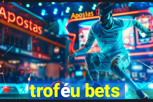 troféu bets