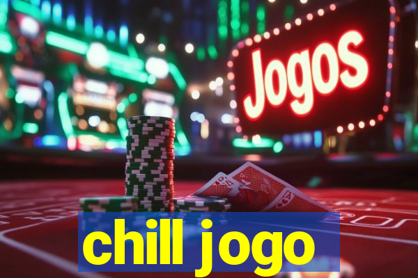 chill jogo