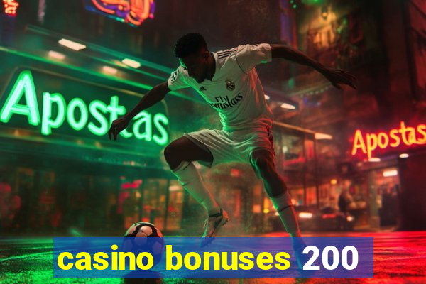 casino bonuses 200