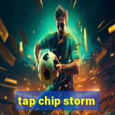 tap chip storm