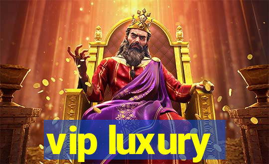 vip luxury