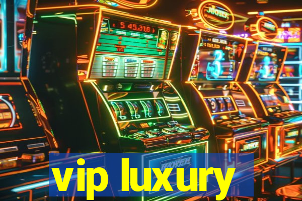 vip luxury