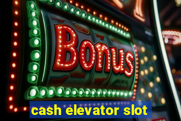 cash elevator slot