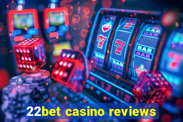 22bet casino reviews