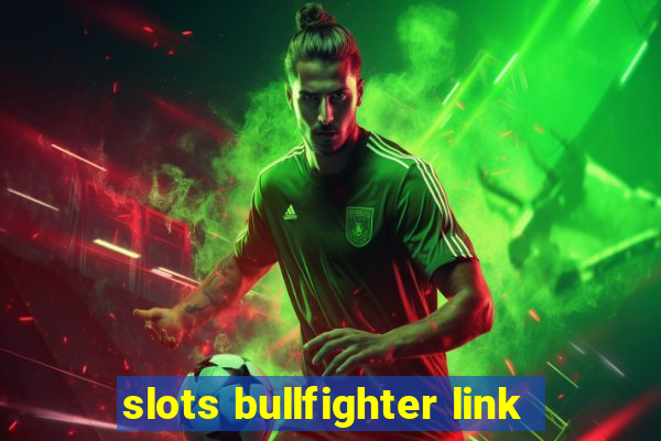 slots bullfighter link