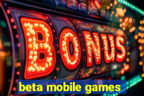 beta mobile games