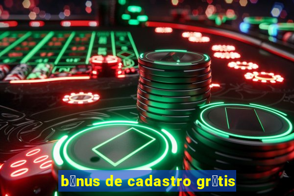 b么nus de cadastro gr谩tis