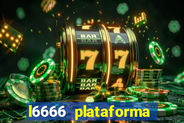 l6666 plataforma paga mesmo