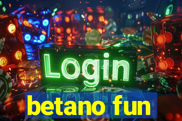 betano fun