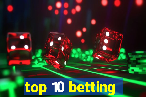 top 10 betting