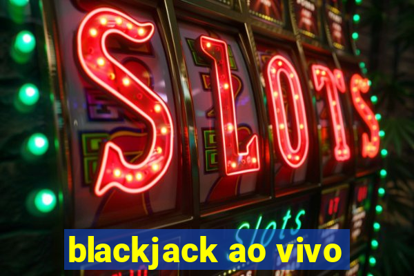 blackjack ao vivo