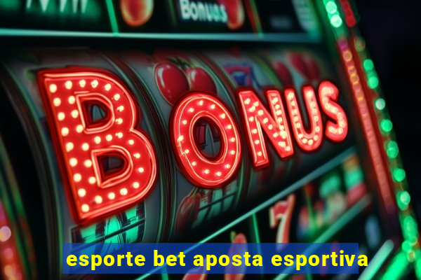 esporte bet aposta esportiva