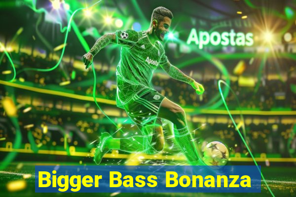 Bigger Bass Bonanza