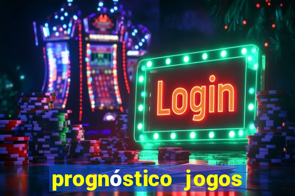 prognóstico jogos de hj