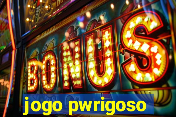 jogo pwrigoso