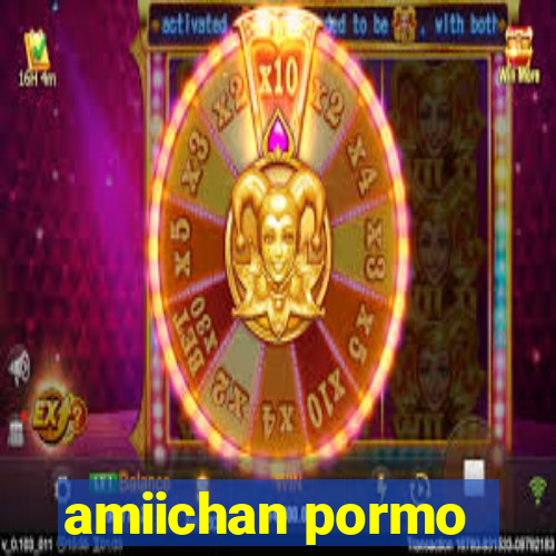 amiichan pormo