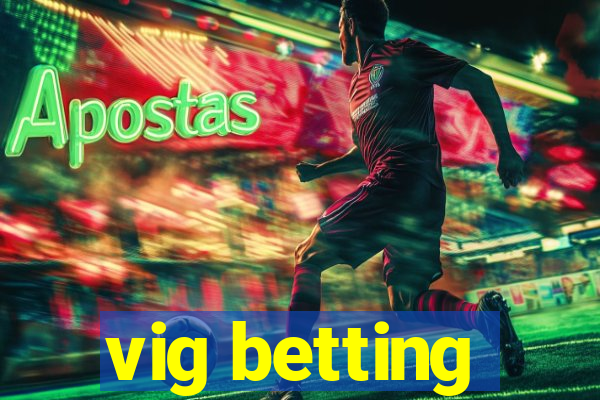 vig betting