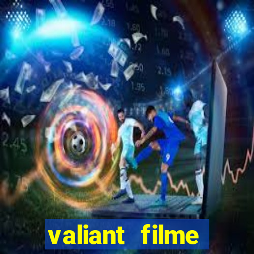 valiant filme completo dublado