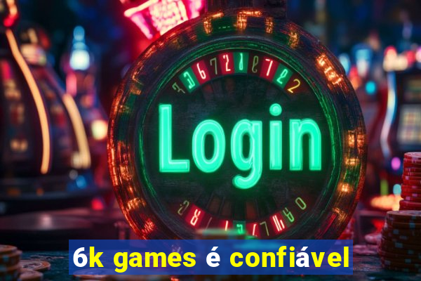 6k games é confiável