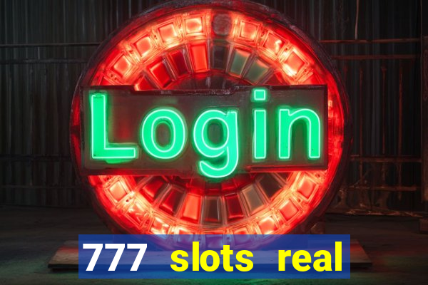 777 slots real cash game