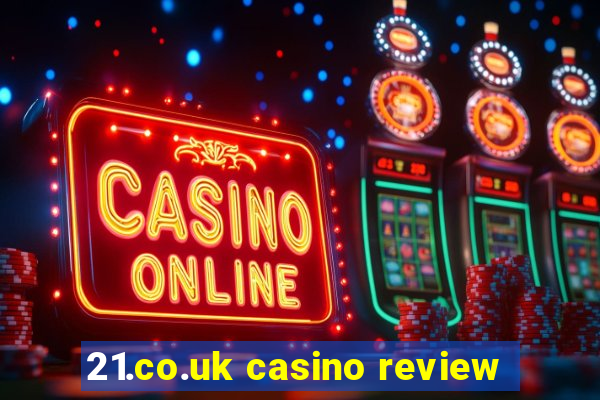 21.co.uk casino review