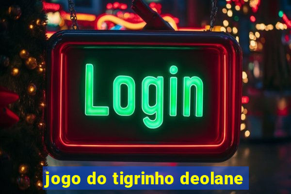 jogo do tigrinho deolane